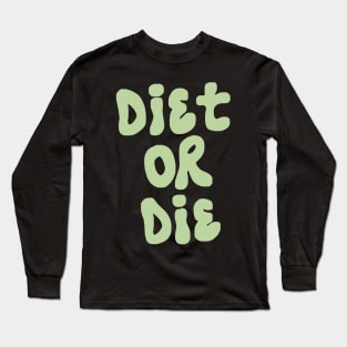 Diet Or Die Long Sleeve T-Shirt